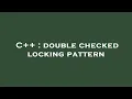 C double checked locking pattern
