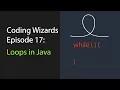 Coding Wizards Episode 17 - Loops in Java