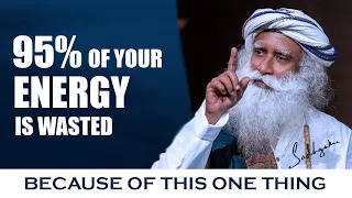 everything is possible if you master this why 95 of your energy is wasted sadhguru