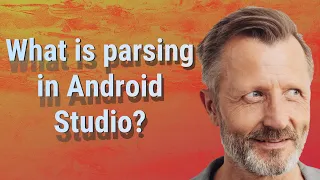 What is parsing in Android Studio
