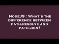 NodeJS What s the difference between path resolve and path join