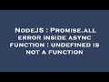 NodeJS Promise all error inside async function undefined is not a function