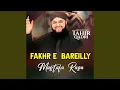 Fakhr E Bareilly Mustafa Raza