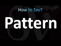 How to Pronounce Pattern CORRECTLY