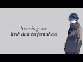 lagu Love is gone-slander-ft. dylan matthew {lirik+terjemahan}