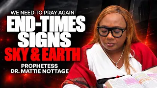 WE NEED TO PRAY AGAIN - End Times Signs In Sky & Earth | Dr. Mattie Nottage