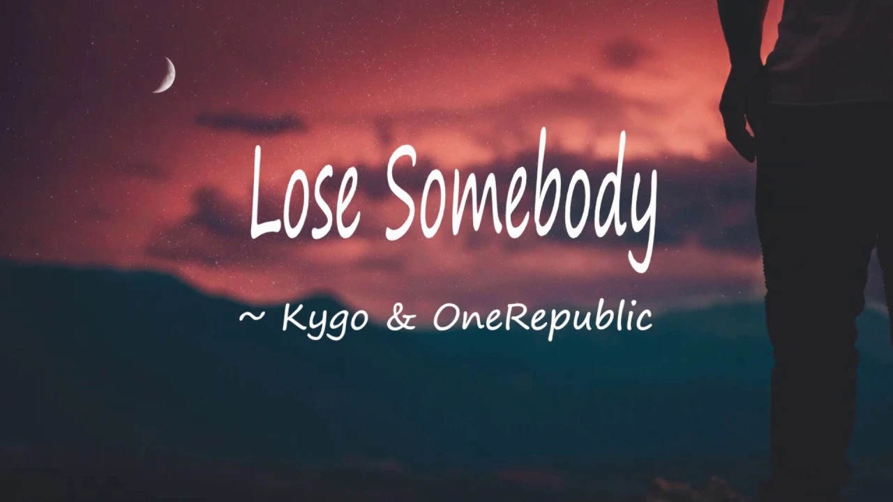 Kygo & OneRepublic - Lose Somebody lyrics