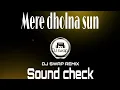 Lagu Mere Dholna Sun Sound Check | Dj swap | individual Exclusive.