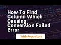 how to find column which causing conversion failed error