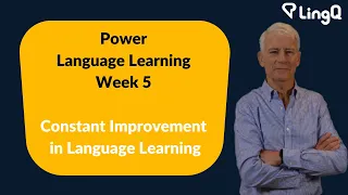 Power Language Learning Week 5: Constant Improvement in Language Learning