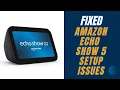 How to Fix Echo Show 5 Setup Issues
