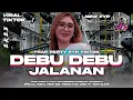 Download Lagu DJ DEBU DEBU JALANAN TRAP PARTY SIMPATIK VIRAL TIKTOK TERBARU 2025 FULL ARANSEMEN ORIGINAL DANGDUT