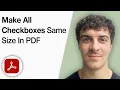 How to Make All Checkboxes the Same Size in PDF Form Using Adobe Acrobat Pro 2025 Full Guide