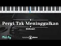 Download Lagu Pergi Tak Meninggalkan – Ekhsan (KARAOKE PIANO - MALE KEY)
