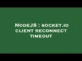 NodeJS socket io client reconnect timeout