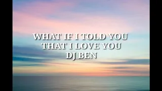 Download What If I Told You That I Love You - Dj Ben  (Lyrics) MP3
