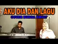 Download Lagu Aku Dia Dan Lagu Cover - Bunga Sirait @ZoanTranspose