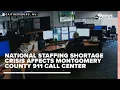 National staffing shortage crisis affects Montgomery County 911 call center