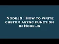 NodeJS How to write custom async function in Node js