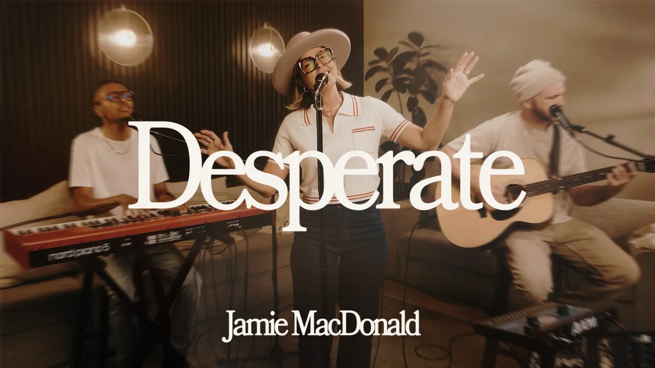 Desperate | Jamie MacDonald | Worship Together Session Desperate | Jamie MacDonald | Worship Together Session
