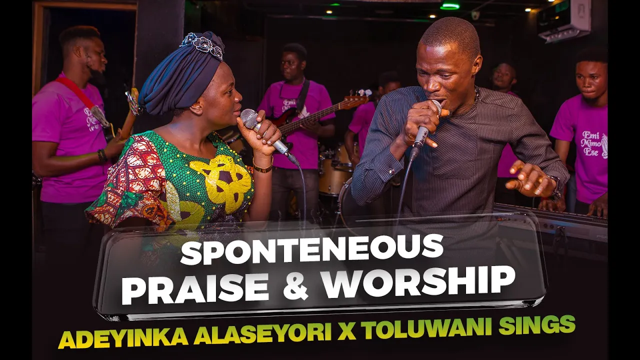 SPONTANEOUS WORSHIP & PRAISE | ADEYINKA ALASEYORI | TOLUWANI SINGS