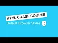 HTML Tutorial for Beginners 10 - Default browser styles