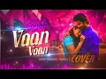 Vaan Vaan | Female Cover By @norha_india | Idhayam Murali Movie