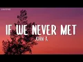 IF WE NEVER MET - John k. ( Lyrics)