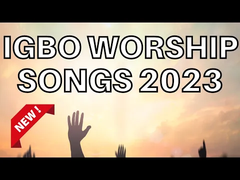 Download MP3 Deep Igbo Worship Songs 2023 - Morning Igbo Worship Songs 2023 - Igbo Gospel Songs