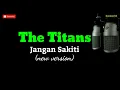 Download Lagu Jangan Sakiti ( New Version) - The Titans ( Lirik )