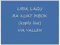 Download Lagu LIRIK LAGU RA KUAT MBOK VIA VALLEN \
