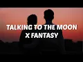 Download Lagu Talking to the moon X Fantasy (Tiktok Remix)