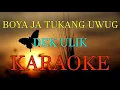 Download Lagu BOYA JE TUKANG UWUG_Dek ulik_KARAOKE.
