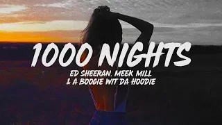 ed sheeran 1000 nights lyrics feat meek mill u0026 a boogie wit da hoodie