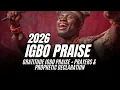 Lagu 2026 IGBO PRAISE | GRATITUDE IGBO PRAISE + PRAYERS \u0026  PROPHETIC DECLARATION