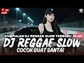 Lagu KUMPULAN DJ REGGAE SANTAI FULL BASS 🔥 DJ CAMPURAN REGGAE SLOW TERBARU VIRAL TIK TOK🎵