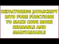 Refactoring Javascript into pure functions to make code more readable and maintainable