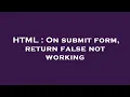 HTML On submit form return false not working