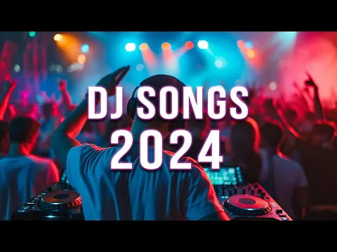 Download MP3 DJ SONGS 2024 🔥 Mashups & Remixes Of Popular Songs 🔥 DJ Remix Club Music Dance Mix 2024