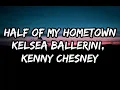Kelsea Ballerini - Half Of My Hometown (feat. Kenny Chesney) (Lyrics)
