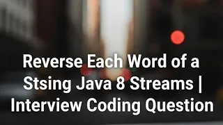 Reverse Each Word of a String Using Java 8 Streams Interview Coding Question