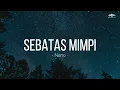 SEBATAS MIMPI - NANO  ||  LIRIK LAGU