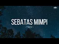 Download Lagu SEBATAS MIMPI - NANO  ||  LIRIK LAGU