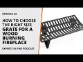 How to Choose the Right Size Grate for a Wood Burning Fireplace Episode 42 Experts in Fire