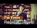 Download Lagu I’M YOURS in 12 levels of difficulty, tell me which level you are!