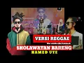 Download Lagu HAMED UYE || Sholawatan Bareng VERSI REGGAE ❤️ Tombo Ati