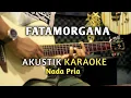 Download Lagu FATAMORGANA - AKUSTIK KARAOKE ( Nada Pria )
