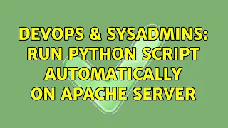 DevOps SysAdmins Run python script automatically on apache server 3 Solutions