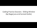 Coding Practice Sessions - Sliding Window by Nagarjuna and Sumeet Kedia