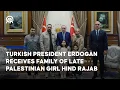 Lagu Turkish President Erdogan receives family of late Palestinian girl Hind Rajab